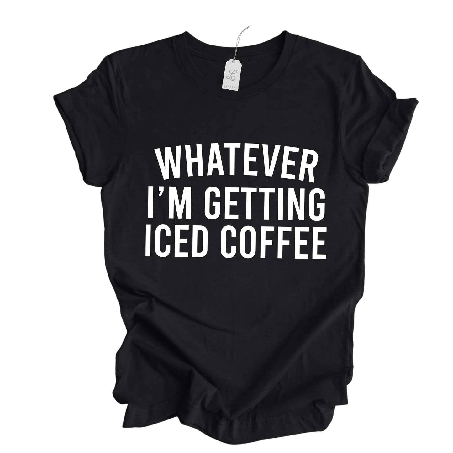Whatever I'm Getting Iced Coffee Tshirt, Coffee Lover, Trendy Tees